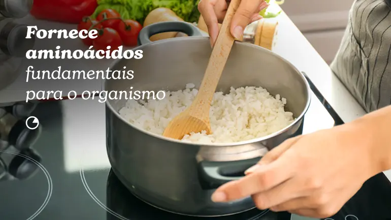 O arroz fornece aminoácidos fundamentais para o organismo.